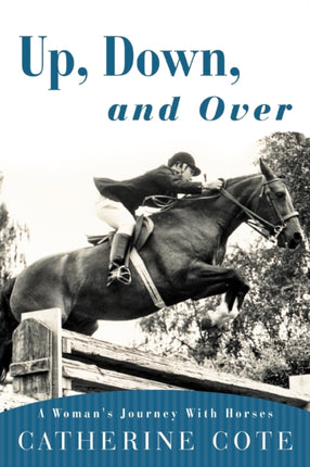 Up Down and Over A Womans Journey With Horses