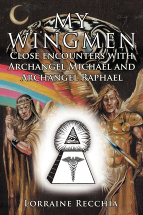 My Wingmen Close encounters with Archangel Michael and Archangel Raphael