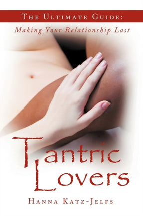 Tantric Lovers The Ultimate Guide Making Your Relationship Last