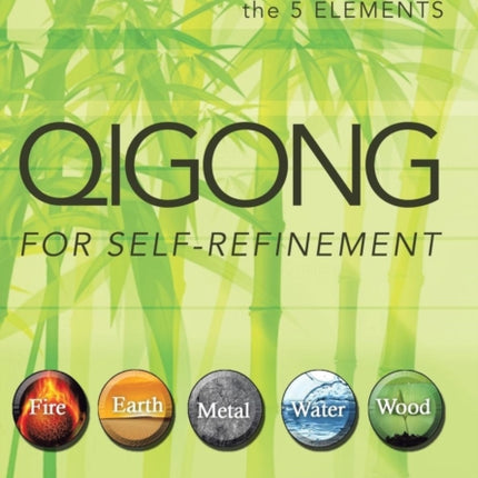 Qigong for SelfRefinement Total Health with the 5 Elements