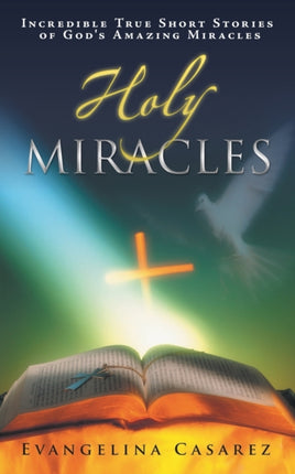 Holy Miracles Incredible True Short Stories of Gods Amazing Miracles