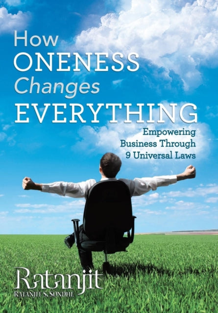 How Oneness Changes Everything: Empowering Business Through 9 Universal Laws