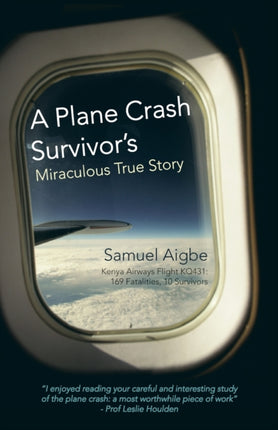 A Plane Crash Survivors Miraculous True Story Kenya Airways Flight KQ431 169 Fatalities 10 Survivors