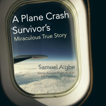 A Plane Crash Survivors Miraculous True Story Kenya Airways Flight Kq431 169 Fatalities 10 Survivors