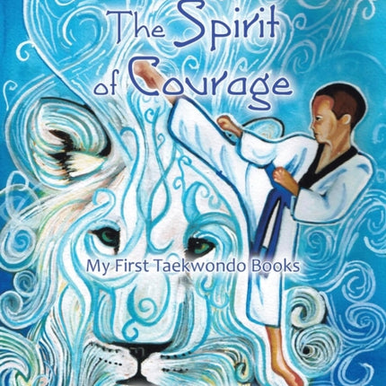 The Spirit of Courage My First Tae Kwon Do Books
