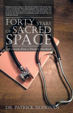 Forty Years of Sacred Space Life Lessons from a Doctors Notebook