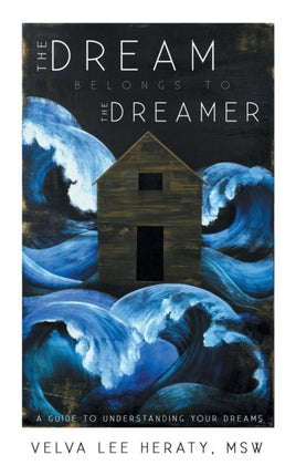 The Dream Belongs to the Dreamer A HandsOn HowTo StepbyStep Guide To Understanding Your Dreams