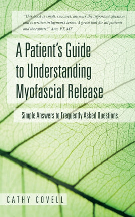 A Patients Guide to Understanding Myofascial Release Simple Answers to Frequently Asked Questions