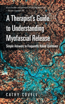 A Therapists Guide to Understanding Myofascial Release Simple Answers to Frequently Asked Questions