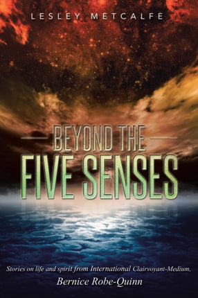 Beyond the Five Senses Stories on life and spirit from International ClairvoyantMedium Bernice RobeQuinn