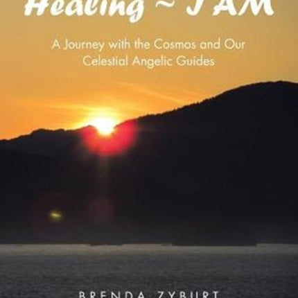 Healing  I AM A Journey with the Cosmos and Our Celestial Angelic Guides