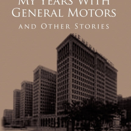 My Years with General Motors and Other Stories