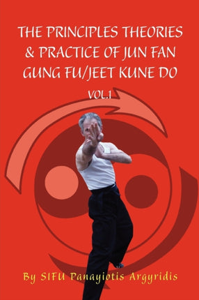 The Principles Theories  Practice of Jun Fan Gung FuJeet Kune Do Vol1