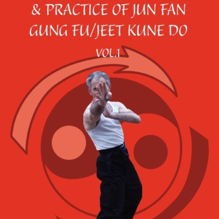 The Principles Theories  Practice of Jun Fan Gung FuJeet Kune Do Vol1