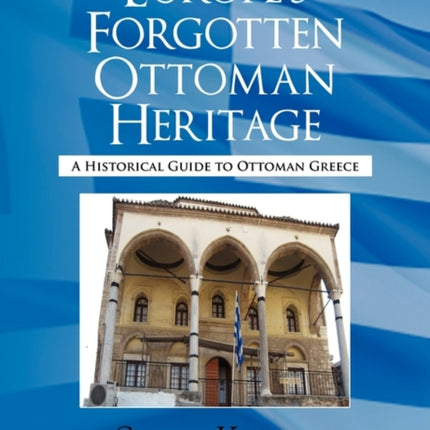 Europes Forgotten Ottoman Heritage