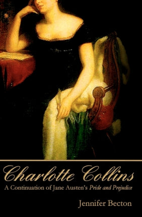 Charlotte Collins A Continuation of Jane Austens Pride and Prejudice
