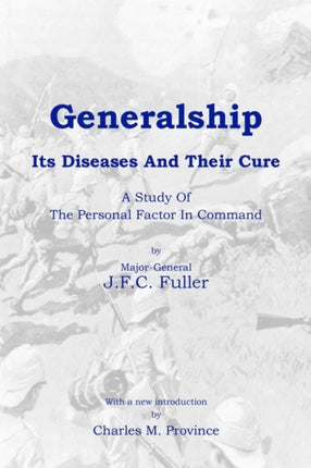 Generalship Its Diseases and Their Cure A Study of the Personal Factor in Command