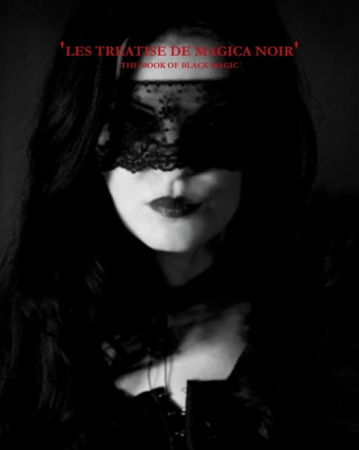 The Book Of Black Magic Les Treatise De Magica Noir Volume 1