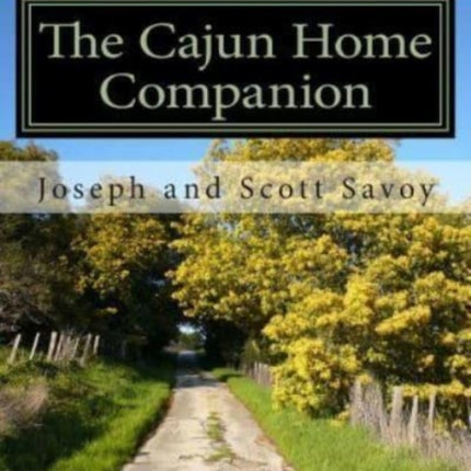 The Cajun Home Companion Learn to Speak Cajun French And Other Essentials Every Cajun Should Know Volume 1