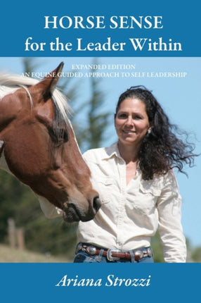Horse Sense for the Leader Within Expanded Edition An Equine Guided Approach to Self Leadership