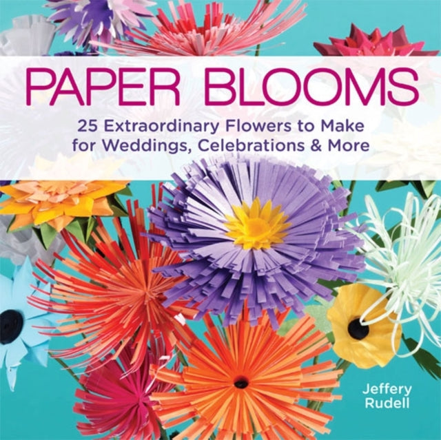 Paper Blooms 25 Extraordinary Flowers to Make for Weddings Celebrations  More