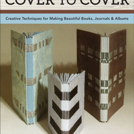 Cover to Cover Creative Techniques for Making Beautiful Books Journals  Albums