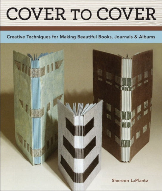 Cover to Cover Creative Techniques for Making Beautiful Books Journals  Albums