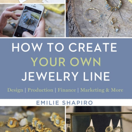 How to Create Your Own Jewelry Line: Design – Production – Finance – Marketing & More