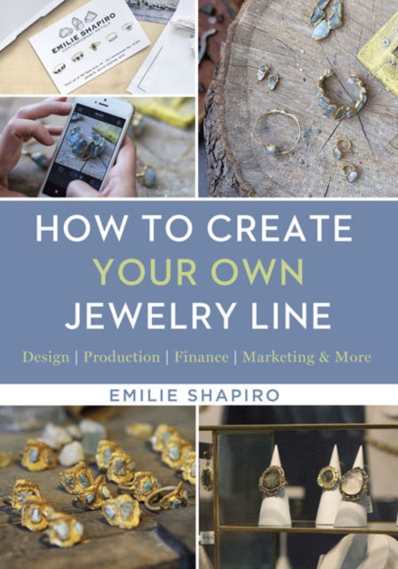 How to Create Your Own Jewelry Line: Design – Production – Finance – Marketing & More