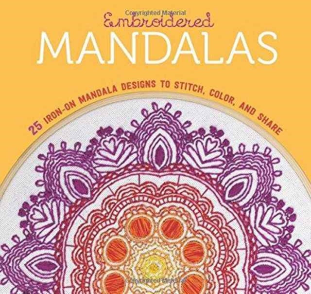 Embroidered Mandalas: 25 Iron-On Mandala Designs to Stitch, Color, and Share