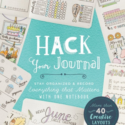 Hack Your Journal: Stay Organized & Record Everything that Matters with One Notebook