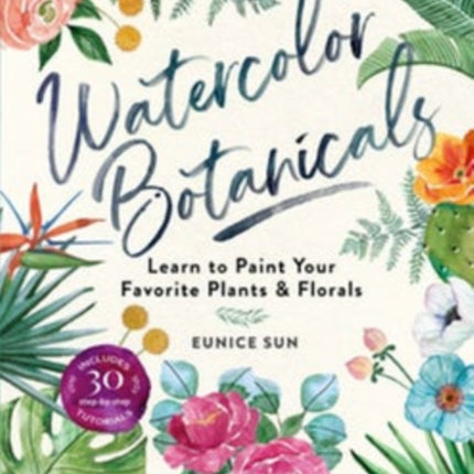 Watercolour Botanicals: Learn to Paint Your Favorite Plants and Florals