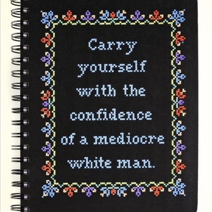 Carry Yourself with the Confidence of a Mediocre White Man Notebook