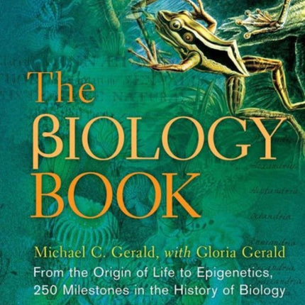 The Biology Book From the Origin of Life to Epigenics 250 Milestones in the History of Biology Sterling Milestones