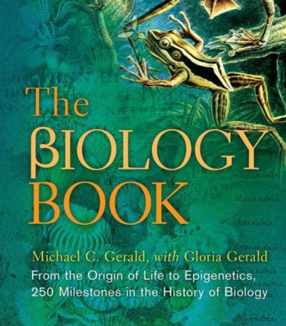 The Biology Book From the Origin of Life to Epigenics 250 Milestones in the History of Biology Sterling Milestones