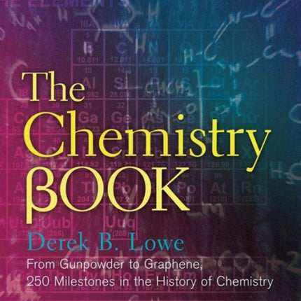 The Chemistry Book: From Gunpowder to Graphene, 250 Milestones in the History of Chemistry