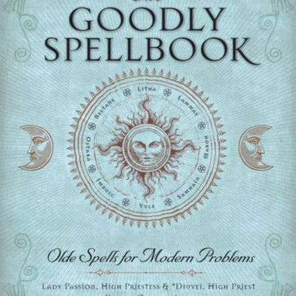 The Goodly Spellbook: Olde Spells for Modern Problems