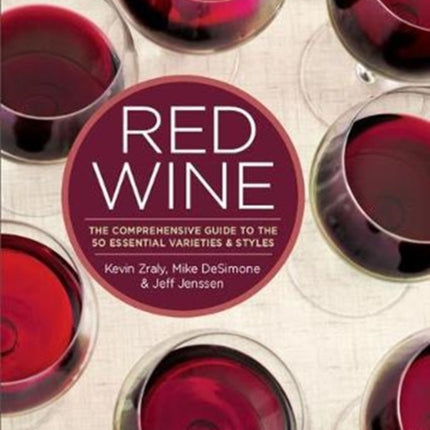 Red Wine: The Comprehensive Guide to the 50 Essential Varietals and Styles