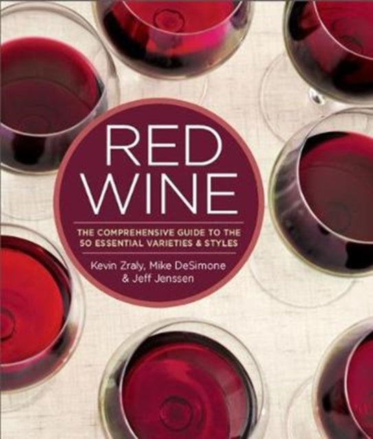 Red Wine: The Comprehensive Guide to the 50 Essential Varietals and Styles