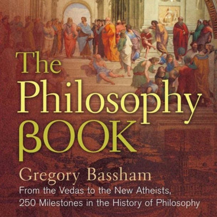 The Philosophy Book: From the Vedas to the New Atheists, 250 Milestones in the History of Philosophy