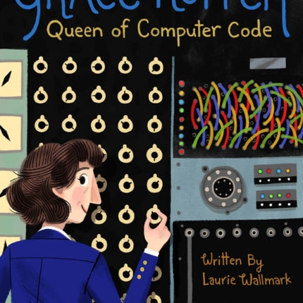 Grace Hopper: Queen of Computer Code: Volume 1