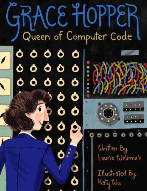 Grace Hopper: Queen of Computer Code: Volume 1