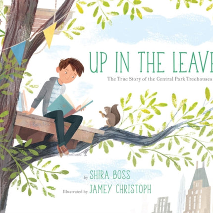 Up In the Leaves: The True Story of the Central Park Treehouses