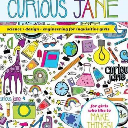 Curious Jane: Science + Design + Engineering for Inquisitive Girls