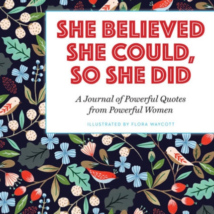 She Believed She Could, So She Did: A Journal of Powerful Quotes from Powerful Women