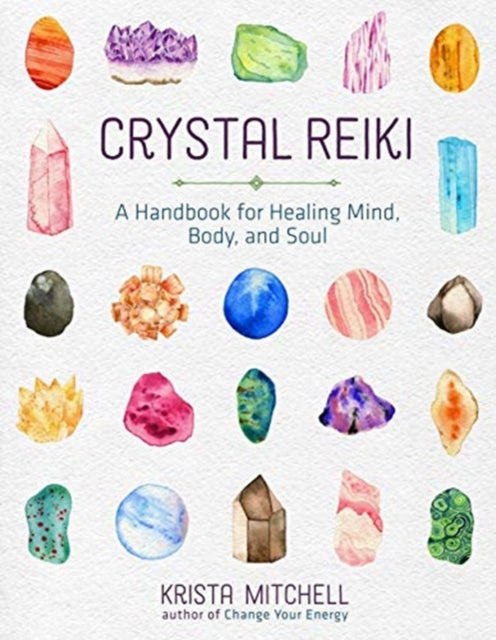 Crystal Reiki: A Handbook for Healing Mind, Body, and Soul