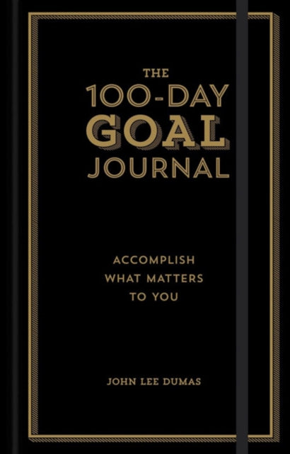 The 100-Day Goal Journal: Accomplish What Matters to You