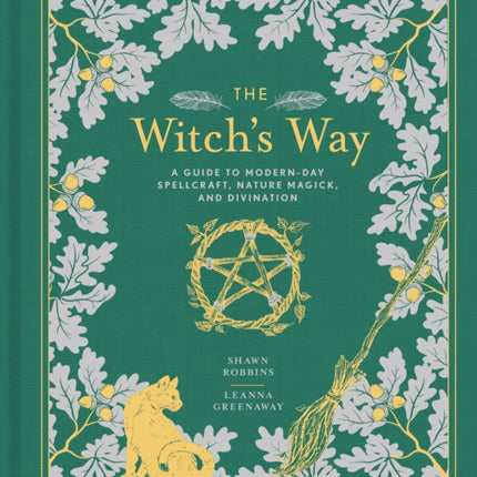 The Witch's Way: A Guide to Modern-Day Spellcraft, Nature Magick, and Divination