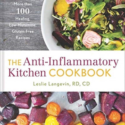 The Anti-Inflammatory Kitchen Cookbook: More Than 100 Healing, Low-Histamine, Gluten-Free Recipes