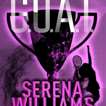 G.O.A.T. - Serena Williams: Making the Case for the Greatest of All Time